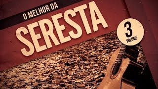 O Melhor da Seresta  Volume 3 [upl. by Zink885]