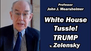 White House Tussle Trump v Zelensky  Prof John Mearsheimer [upl. by Benjy]