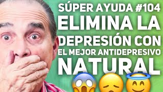 Súper Ayuda 104 Elimina La Depresión Con El Mejor Antidepresivo Natural [upl. by Cordell]