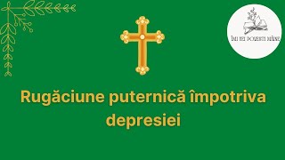 Rugăciune puternică împotriva depresiei [upl. by Ecerehs]