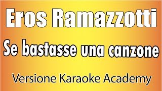 Eros Ramazzotti  se bastasse una canzone Versione Karaoke Academy Italia [upl. by Balmuth620]