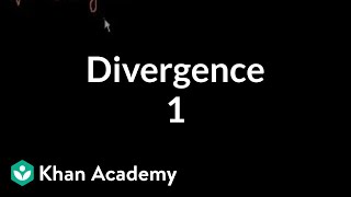 Divergence 1  Multivariable Calculus  Khan Academy [upl. by Asaeret307]