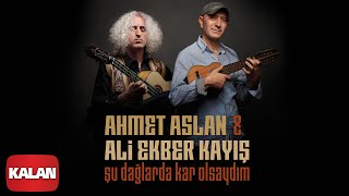 Ahmet Aslan amp Ali Ekber Kayış Duo  Şu Dağlarda Kar Olsaydım I Single ©2020 Kalan Müzik [upl. by Ahsotal]