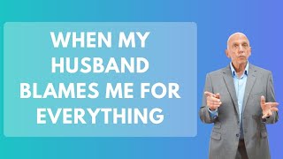 When My Husband Blames Me For Everything  Paul Friedman [upl. by Jarrod]