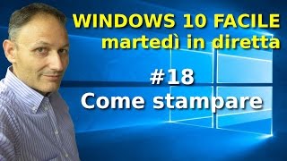 18 Come stampare  Windows 10 Facile  in diretta con Daniele Castelletti [upl. by Viveca]