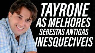 TAYRONE SERESTAS ANTIGAS AS MELHORES [upl. by Nerrot]