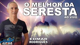 EDMAR RODRIGUES  O MELHOR DA SERESTA DAS ANTIGAS [upl. by Flem405]