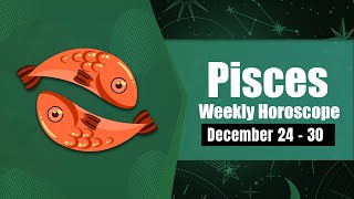 Pisces Weekly Horoscope December 24 to 30 2023 [upl. by Gisser]