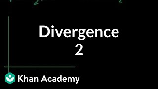 Divergence 2  Multivariable Calculus  Khan Academy [upl. by Xymenes]